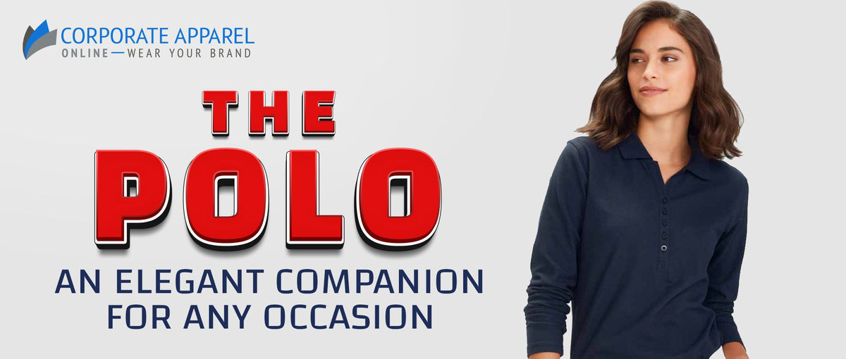 THE POLO - AN ELEGANT COMPANION FOR ANY OCCASION – Corporate Apparel Online