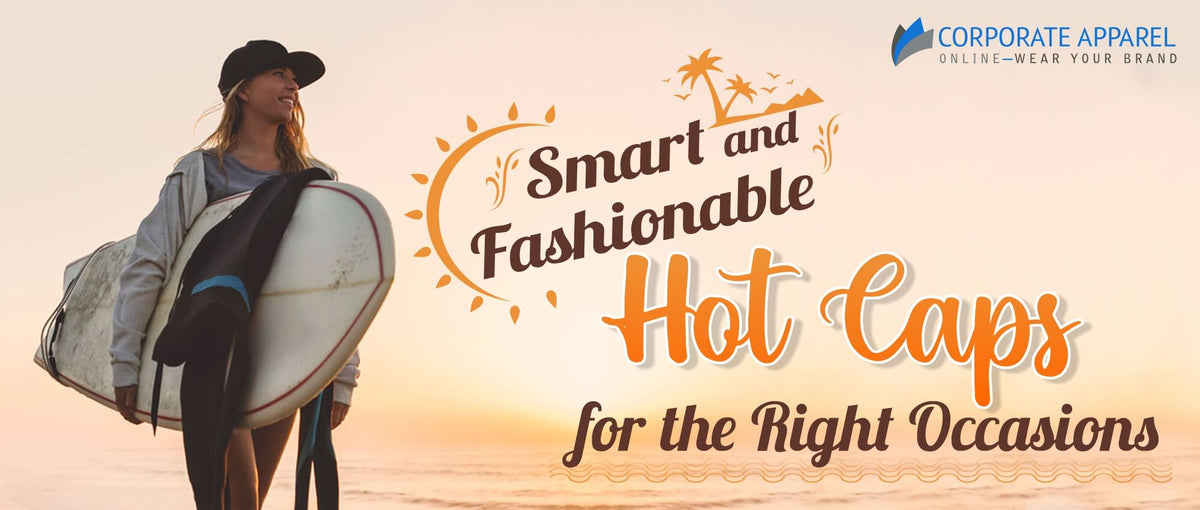 SMART AND FASHIONABLE HOT CAPS FOR THE RIGHT OCCASIONS Corporate